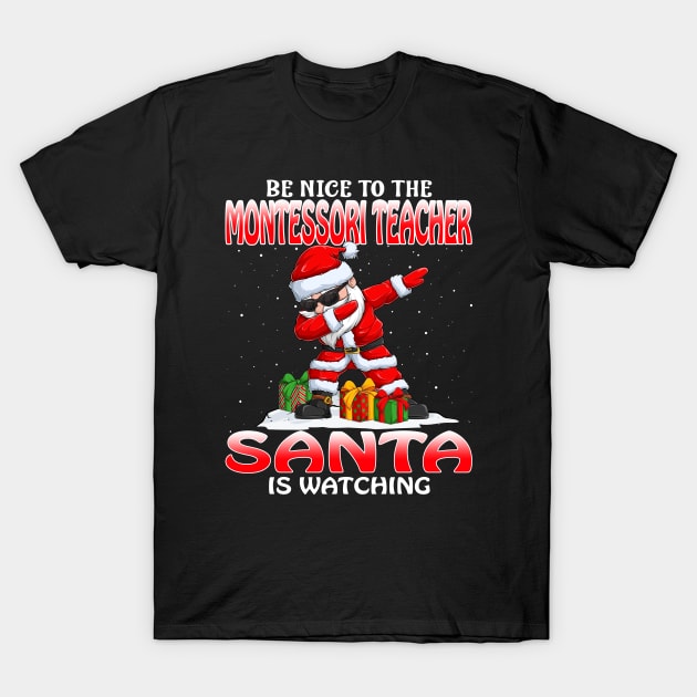 Be Nice To The Montessori Teacher Santa is Watching T-Shirt by intelus